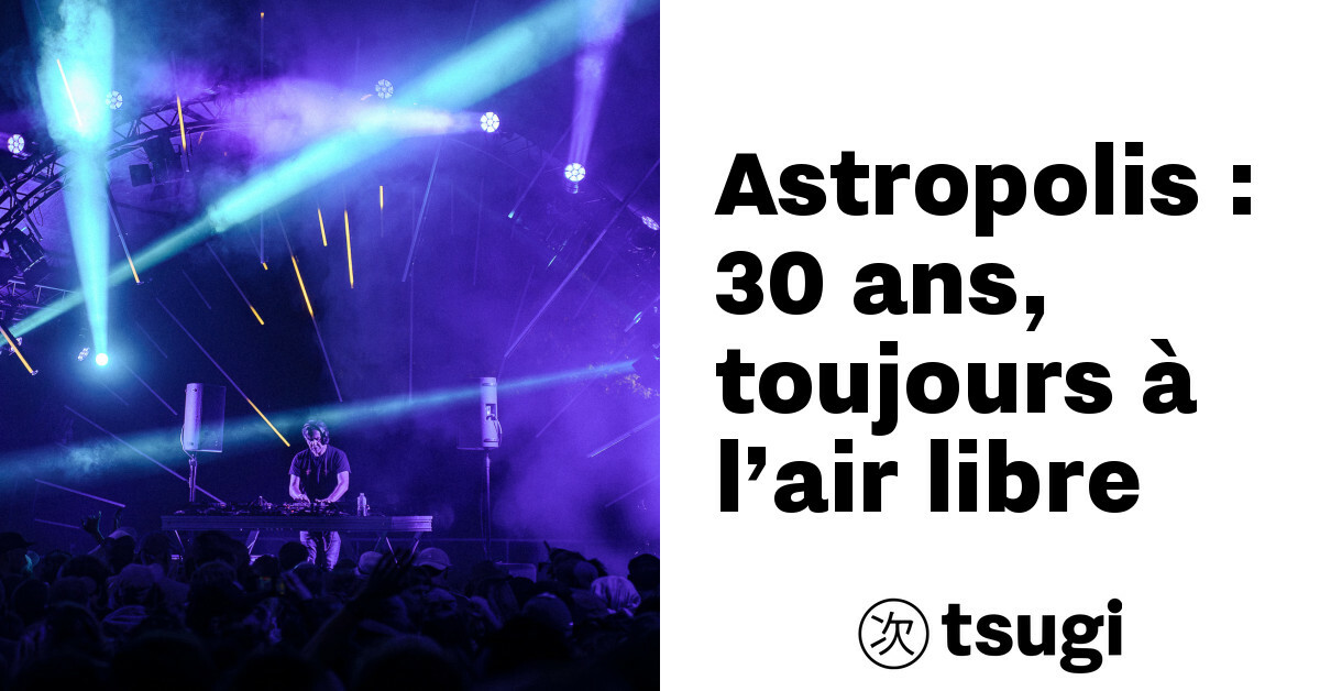 astropolis 30 ans toujours a l air libre