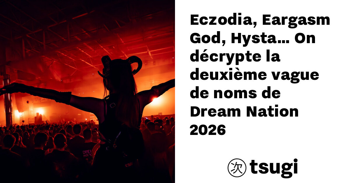 eczodia eargasm god hysta 8230 on decrypte la deuxieme vague de noms de dream nation 2026