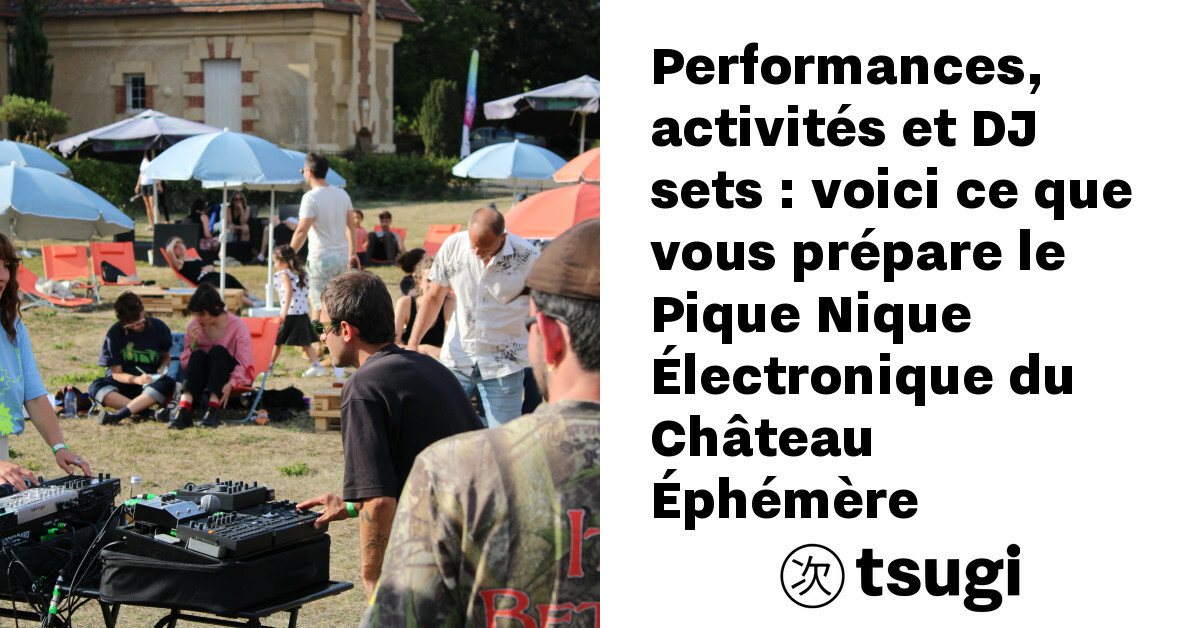 performances activites et dj sets voici ce que vous prepare le pique nique electronique du chate
